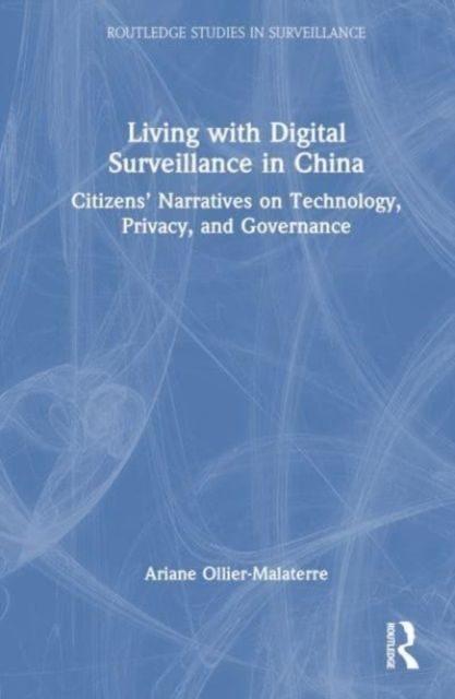 Living with Digital Surveillance in China : Citizens’ Narratives on Technology, Privacy, and Governance