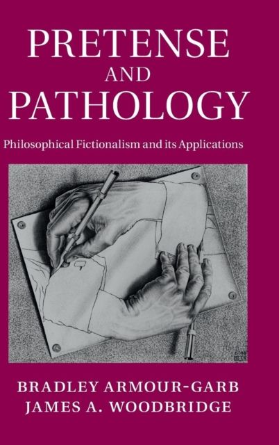 Pretense and Pathology : Philosophical Fictionalism and its Applications
