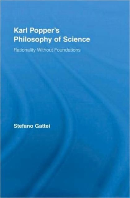 Karl Popper's Philosophy of Science : Rationality without Foundations