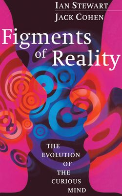 Figments of Reality : The Evolution of the Curious Mind