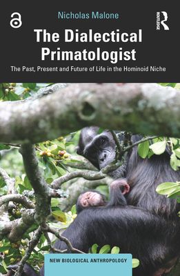 The Dialectical Primatologist : The Past, Present and Future of Life in the Hominoid Niche