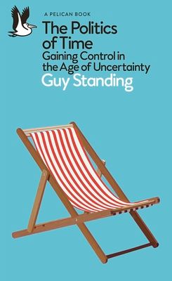 The Politics of Time : Gaining Control in the Age of Uncertainty