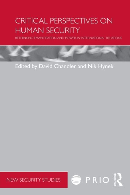 Critical Perspectives on Human Security : Rethinking Emancipation and Power in International Relations