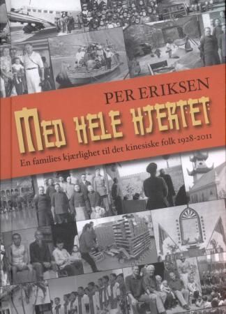 Forsidebilde av Med hele hjertet : en families kjærlighet til det kinesiske folk 1928-2011