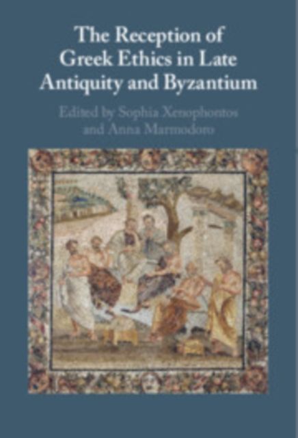 The Reception of Greek Ethics in Late Antiquity and Byzantium