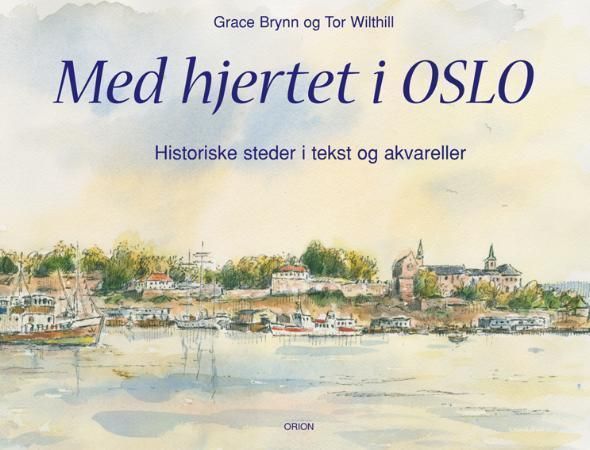 Forsidebilde av Med hjertet i Oslo : historiske steder i tekst og akvareller