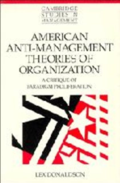 American Anti-Management Theories of Organization : A Critique of Paradigm Proliferation