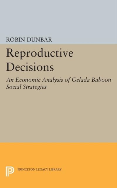 Reproductive Decisions : An Economic Analysis of Gelada Baboon Social Strategies