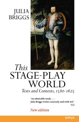 This Stage-Play World : Texts and Contexts, 1580-1625
