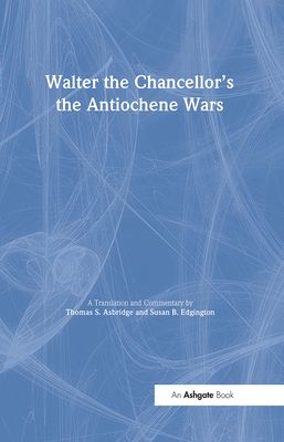 Walter the Chancellor’s The Antiochene Wars : A Translation and Commentary