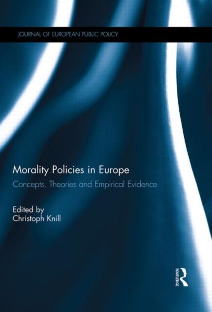 Morality Policies in Europe : Concepts, Theories and Empirical Evidence
