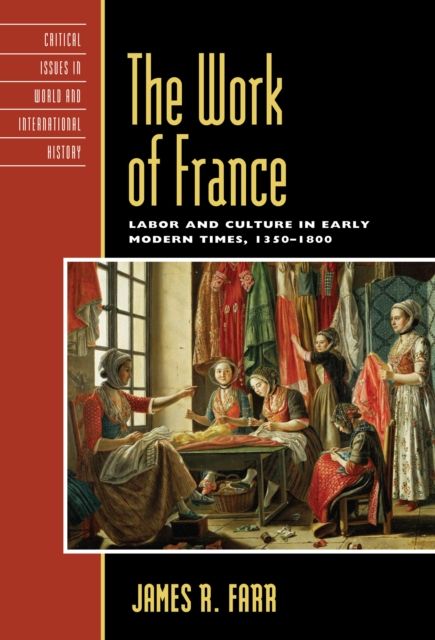 The Work of France : Labor and Culture in Early Modern Times, 1350–1800