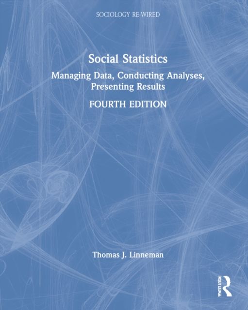Social Statistics : Managing Data, Conducting Analyses, Presenting Results