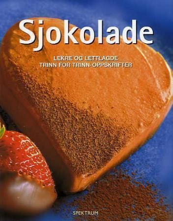 Sjokolade : lekre og lettlagde trinn for trinn-oppskrifter