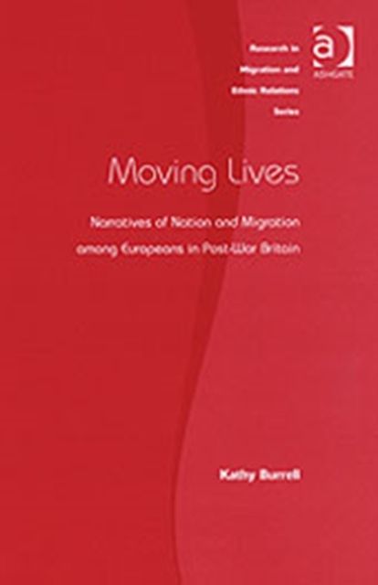 Moving Lives : Narratives of Nation and Migration among Europeans in Post-War Britain