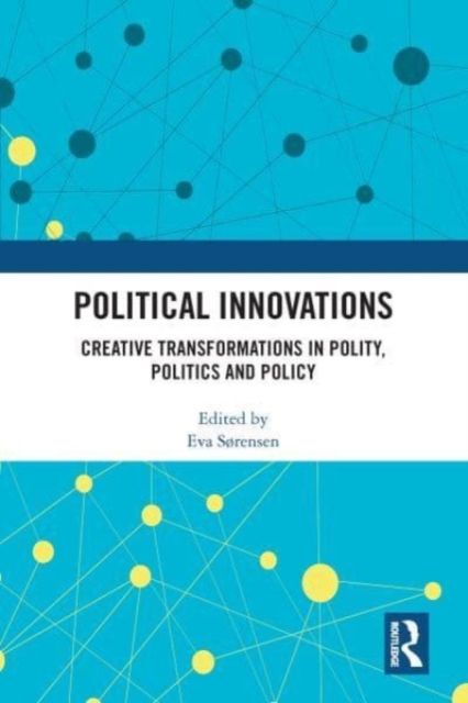 Political Innovations : Creative Transformations in Polity, Politics and Policy