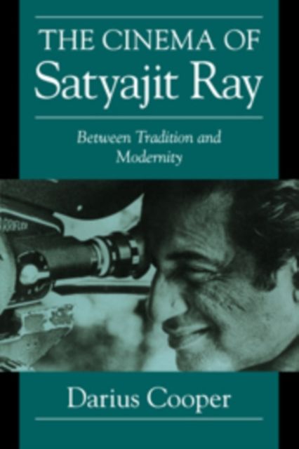 The Cinema of Satyajit Ray : Between Tradition and Modernity