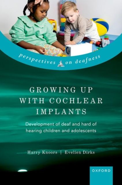 Growing Up with Cochlear Implants : Development of deaf and hard of hearing children and adolescents