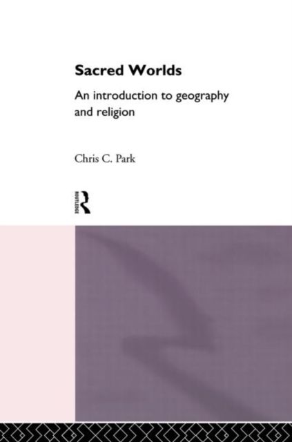 Sacred Worlds : An Introduction to Geography and Religion