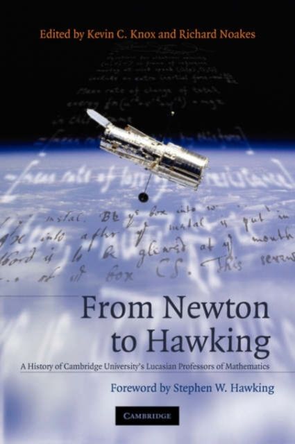From Newton to Hawking : A History of Cambridge University's Lucasian Professors of Mathematics