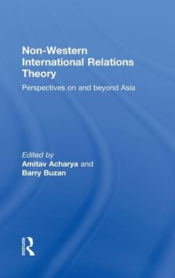 Non-Western International Relations Theory : Perspectives On and Beyond Asia