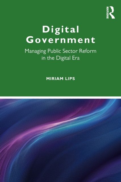 Digital Government : Managing Public Sector Reform in the Digital Era