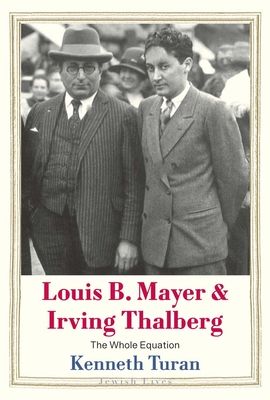 Louis B. Mayer and Irving Thalberg : The Whole Equation