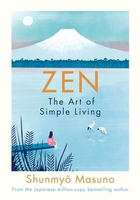 Zen : the art of simple living : 100 daily practices from a Japanese zen monk for a lifetime of calm and joy