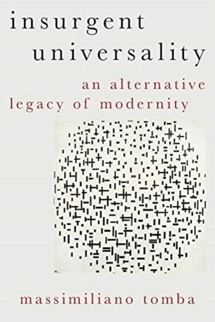 Insurgent Universality : An Alternative Legacy of Modernity
