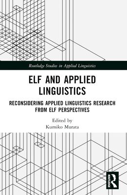 ELF and Applied Linguistics : Reconsidering Applied Linguistics Research from ELF Perspectives