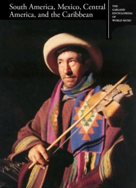 The Garland Encyclopedia of World Music : South America, Mexico, Central America, and the Caribbean
