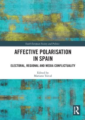 Affective Polarisation in Spain : Electoral, Regional and Media Conflictuality