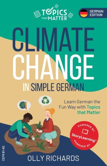Climate change in simple German : learn German the fun way with topics that matter : for Low-to High-intermediate learners (CEFR B1-B2)