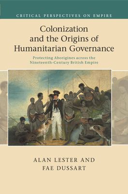 Colonization and the Origins of Humanitarian Governance : Protecting Aborigines across the Nineteenth-Century British Empire