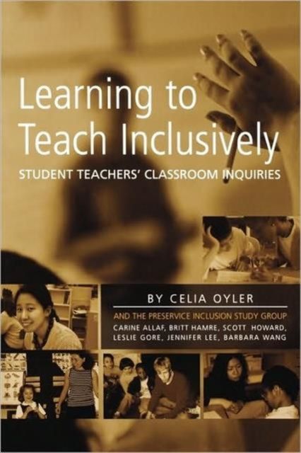 Learning to Teach Inclusively : Student Teachers' Classroom Inquiries
