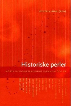 Historiske perler : norsk historieskrivning gjennom 800 år