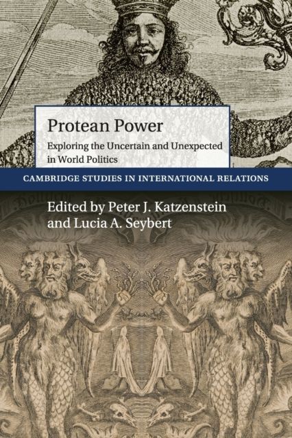 Protean Power : Exploring the Uncertain and Unexpected in World Politics