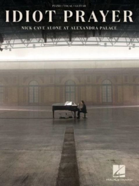 Idiot prayer : Nick Cave alone at Alexandra Palace : piano, vocal, guitar