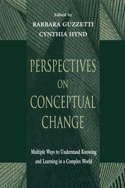 Perspectives on Conceptual Change : Multiple Ways to Understand Knowing and Learning in a Complex World