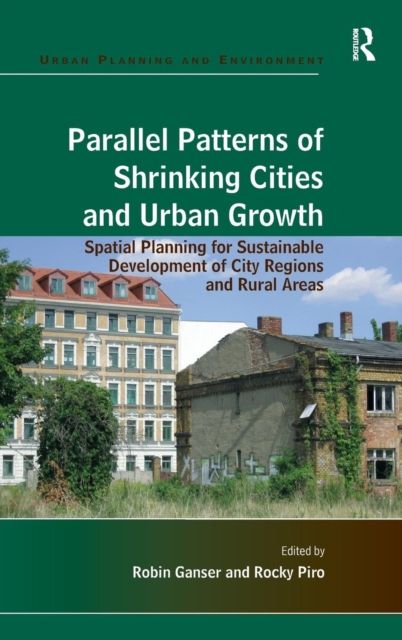 Parallel Patterns of Shrinking Cities and Urban Growth : Spatial Planning for Sustainable Development of City Regions and Rural Areas