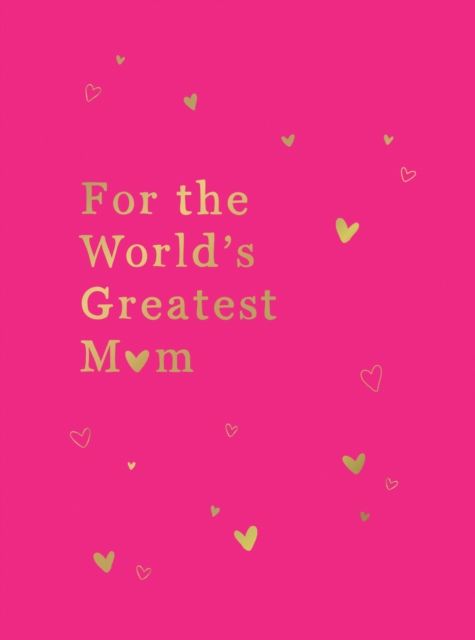 For the World's Greatest Mum : The Perfect Gift for Your Mum