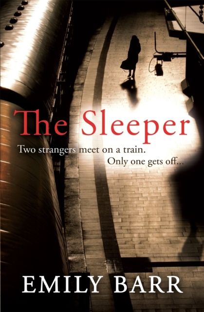 The Sleeper : Two strangers meet on a train. Only one gets off. A dark and gripping psychological thriller.