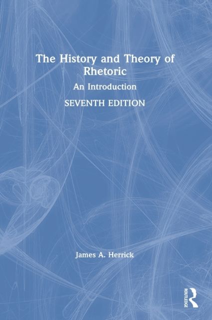 The History and Theory of Rhetoric : An Introduction
