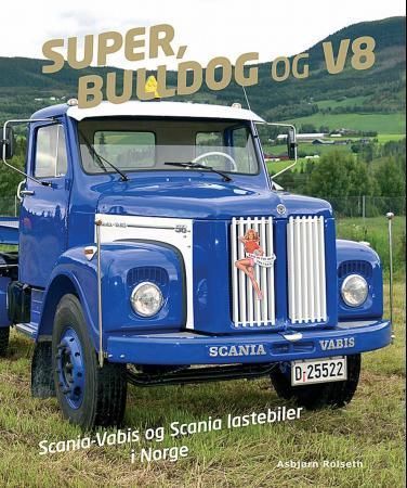 Super, Bulldog og V8 : Scania-Vabis og Scania lastebiler i Norge