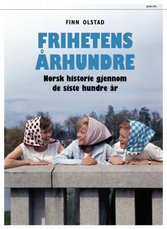 Frihetens århundre : norsk historie gjennom de siste hundre år
