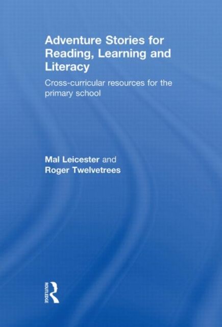 Adventure Stories for Reading, Learning and Literacy : Cross-Curricular Resources for the Primary School