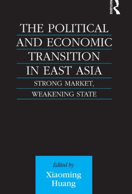 Forsidebilde av The Political and Economic Transition in East Asia : Strong Market, Weakening State