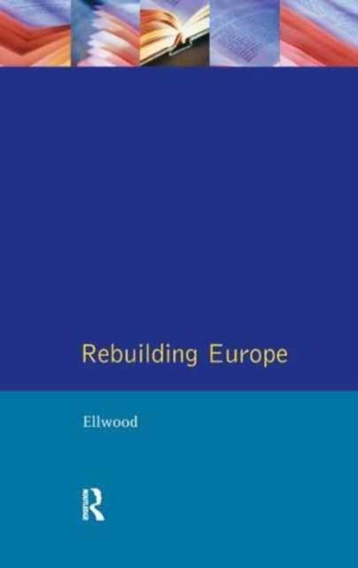Rebuilding Europe : Western Europe, America and Postwar Reconstruction