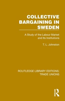 Collective Bargaining in Sweden : A Study of the Labour Market and Its Institutions