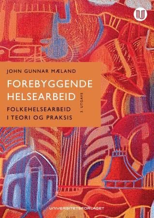 Forebyggende helsearbeid : folkehelsearbeid i teori og praksis